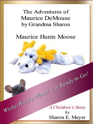 cover image of The Adventures of Maurice DeMouse by Grandma Sharon, Maurice Hunts Moose